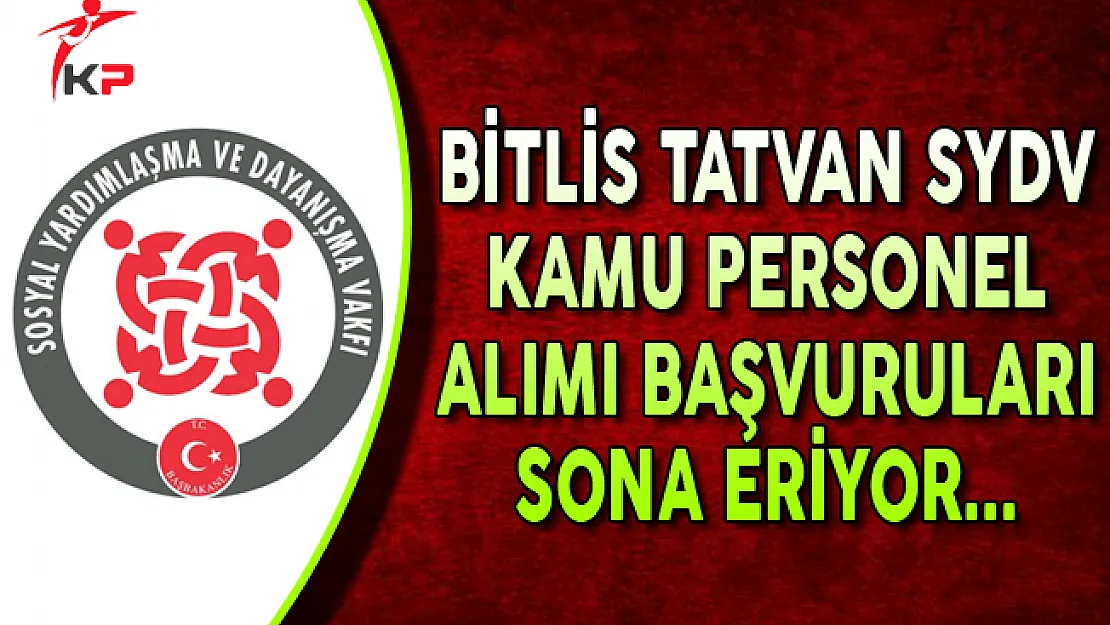 Bitlis Tatvan SYDV Kamu Personeli Alımı Başvuruları Sona Eriyor