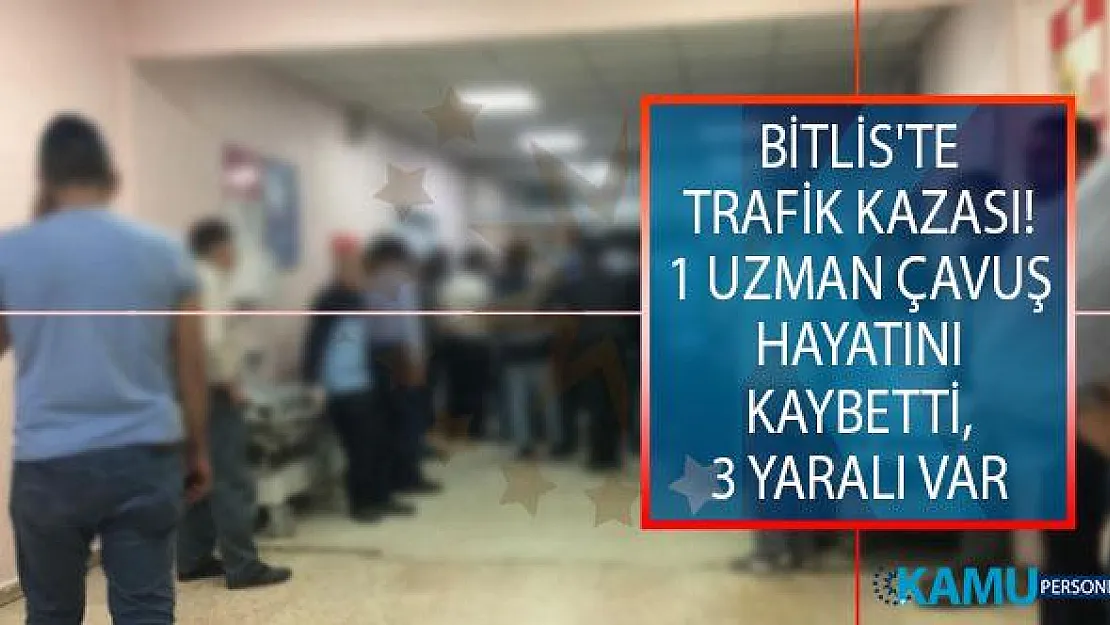 Bitlis'in Hizan İlçesinde Trafik Kazası! 1 Uzman Çavuş Hayatını Kaybetti, 3 Yaralı Var