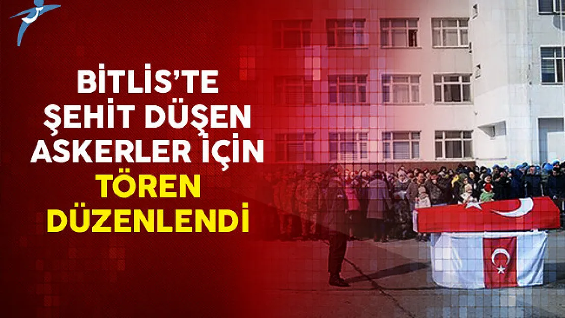 Bitlis'te Şehit Düşen Askerler İçin Tören Düzenlendi