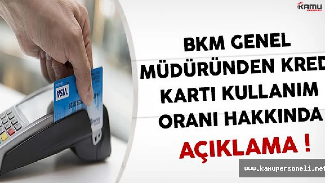 BKM Genel Müdüründen Kredi Kartı Kullanım Oranları Hakkında Açıklama !