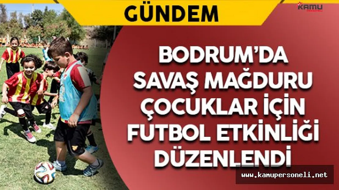 Bodrum'da Suriyeli Çocuklar İçin Futbol Etkinliği