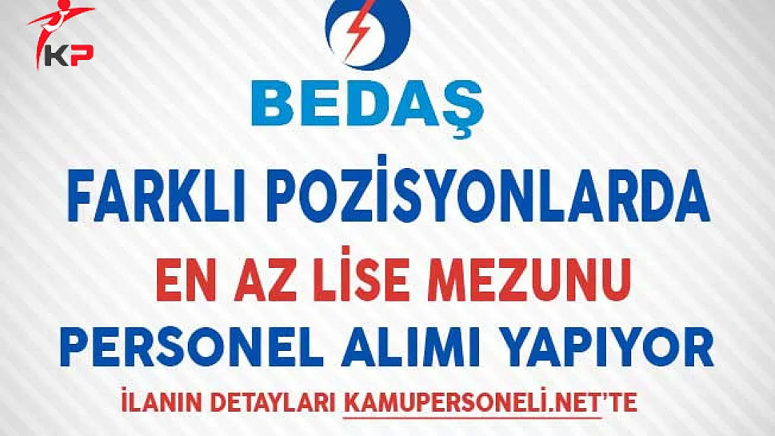 Boğaziçi Elektrik Dağıtım AŞ (BEDAŞ) En Az Lise Mezunu Personel Alıyor