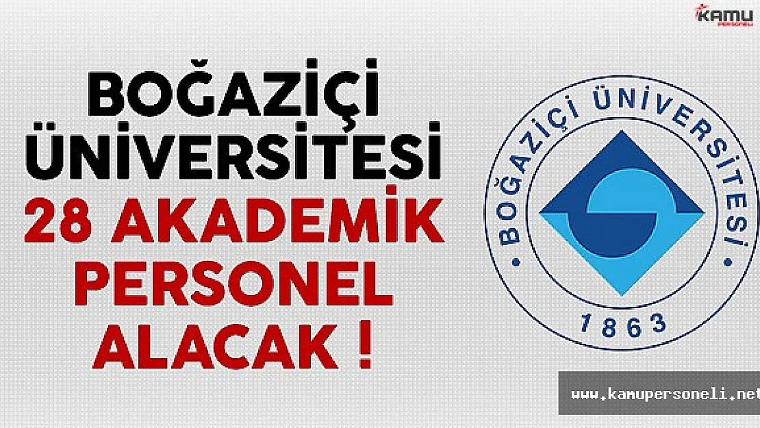 Boğaziçi Üniversitesi 28 Akademik Personel Alacak