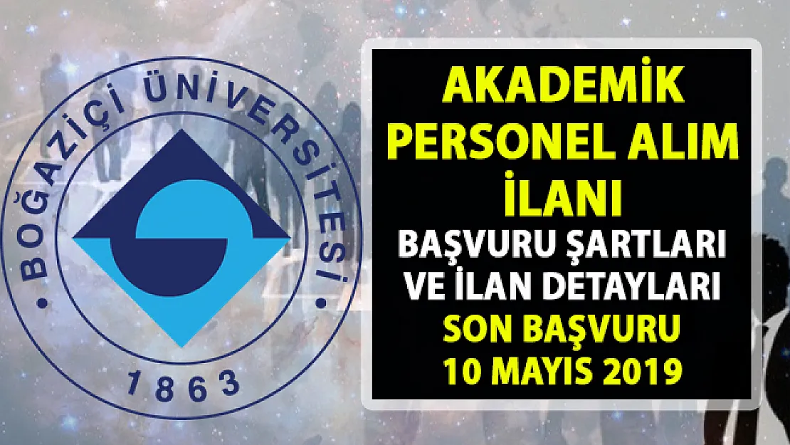 Boğaziçi Üniversitesi Akademik Personel Alımı ilanı yayımladı!..