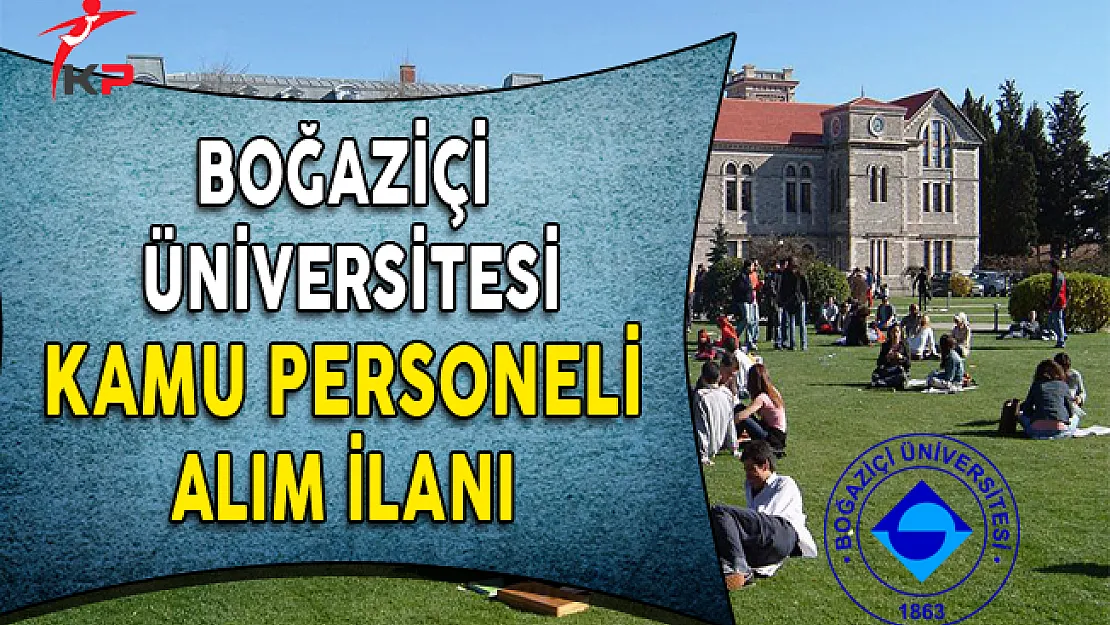 Boğaziçi Üniversitesi Kamu Personeli Alım İlanı