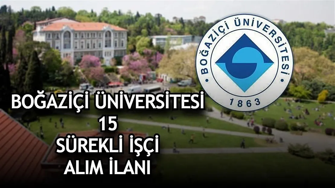 Boğaziçi Üniversitesi KPSS şartsız 15 işçi alımı yapıyor