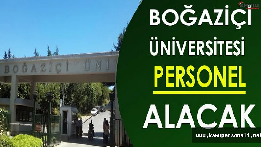 Boğaziçi Üniversitesi Personel Alacak