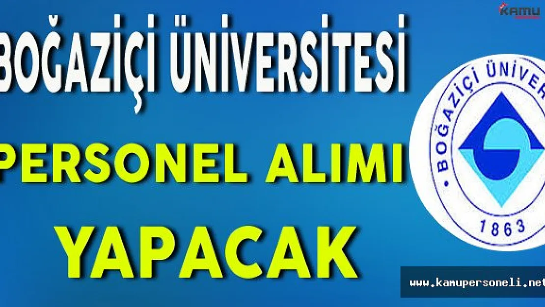 Boğaziçi Üniversitesi Personel Alımı Yapacak
