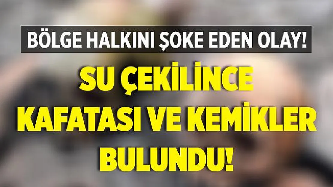 Bölge halkı şokta! Su çekilince kafatası ve kemikler ortaya çıktı!