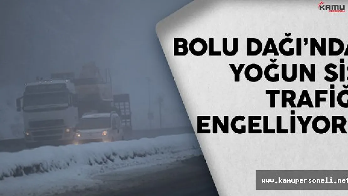 Bolu Dağı'nda Sis Görüş Mesafesini Engelliyor