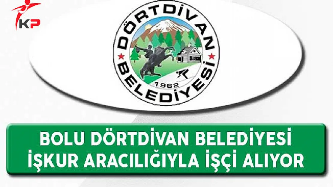 Bolu Dörtdivan Belediyesi İşkur Aracılığıyla İşçi Alıyor