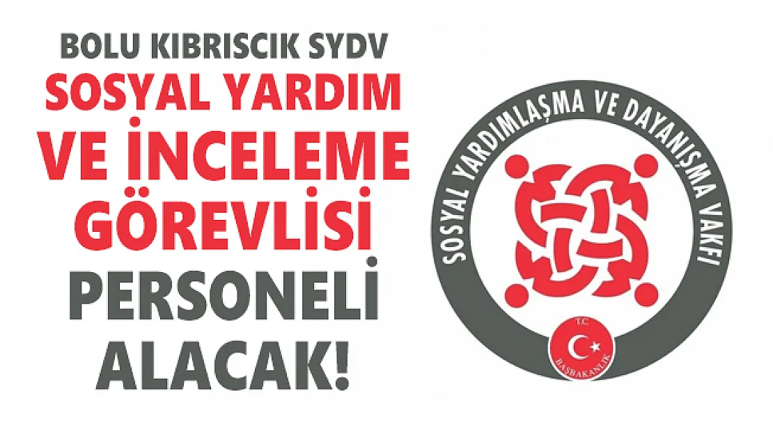 Bolu Kıbrıscık SYDV Sosyal Yardım ve İnceleme Görevlisi personeli alacak!