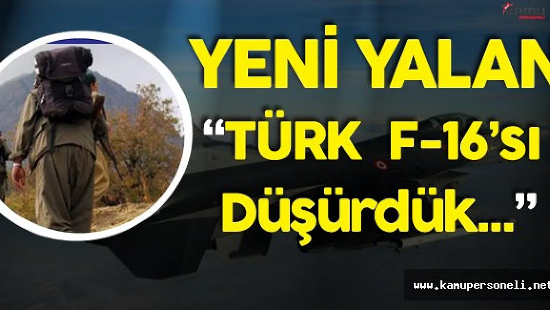 Bölücü Terör Örgütünün Yeni Yalanı:" Türk F-16'sı Düşürdük " Oldu