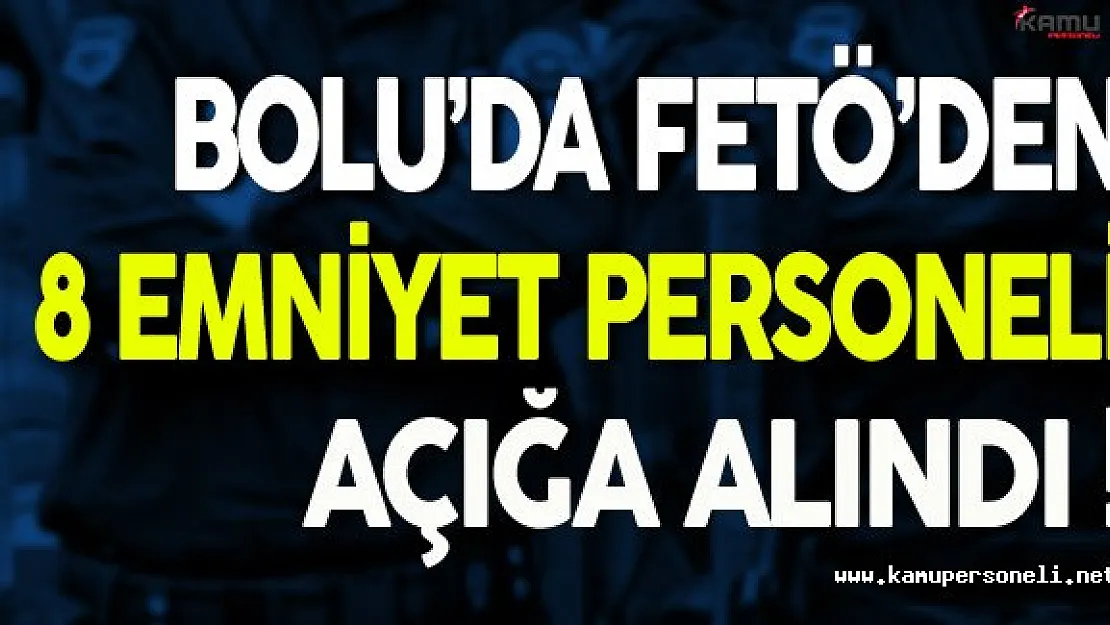 Bolu'da FETÖ'den 8 Emniyet Personeli Açığa Alındı
