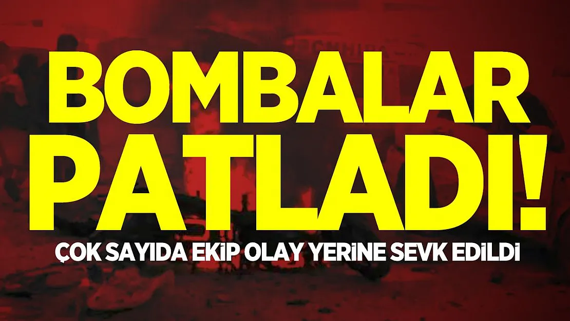 Bombalar patladı! Çok sayıda ekip olay yerine sevk edildi