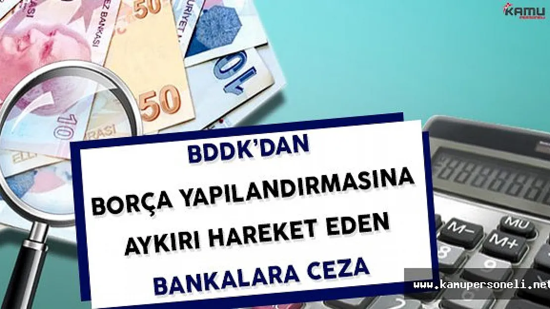 Borç Yapılandırmasına Aykırı Hareket Eden Bankalara Ceza