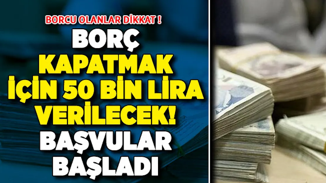Borcu olan vatandaşlar dikkat! Borç kapatmak için 50 bin lira verilecek