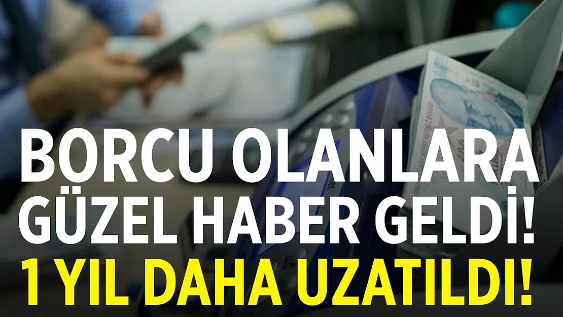Borcu olan vatandaşlara güzel haber geldi! 1 yıl ertelendi!