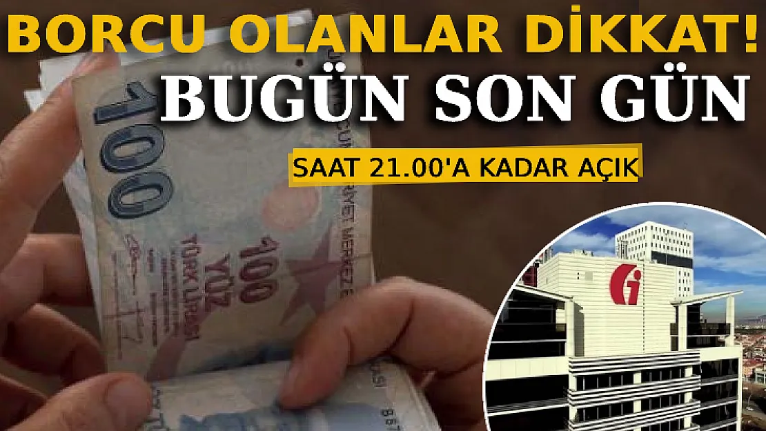 Borcu Olanlar Dikkat! Bugün Son Gün