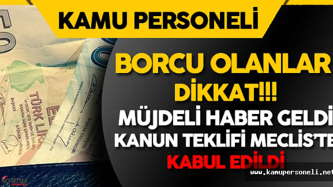 Borcu Olanlar Dikkat! O Tasarı Kabul Edildi
