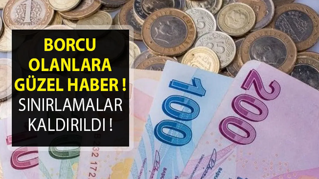 Borcu Olanlara Güzel Haber! Sınırlamalar Kaldırıldı