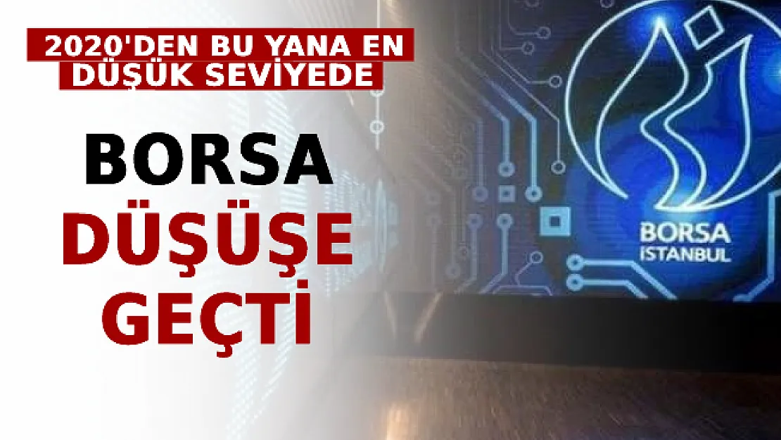 Borsa Düşüşe Geçti! 2020'den Bu Yana En Düşük Seviyede
