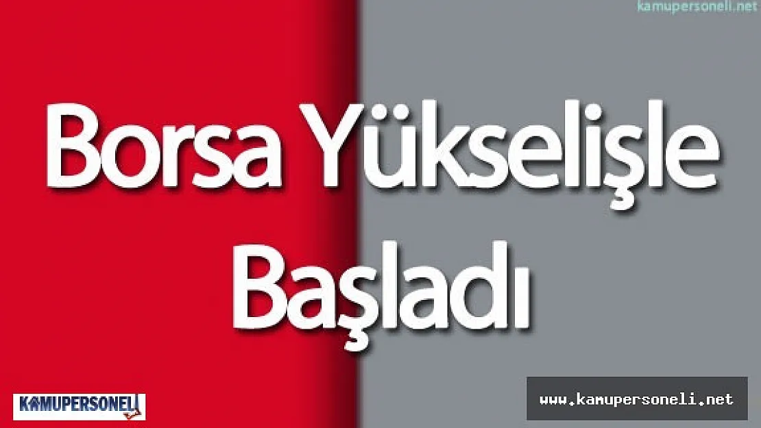 Borsa güne yükselişle başladı  ( Borsa Kaç Puan Yükseliş Gösterdi)