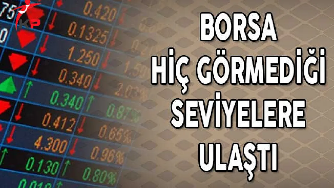 Borsa Hiç Görmediği Seviyelere Ulaştı