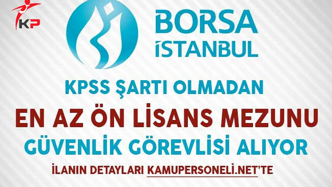 Borsa İstanbul En Az Ön Lisans Mezunu Güvenlik Görevlisi Alıyor