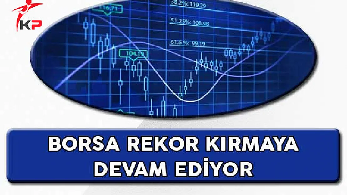 Borsa Rekor Kırmaya Devam Ediyor