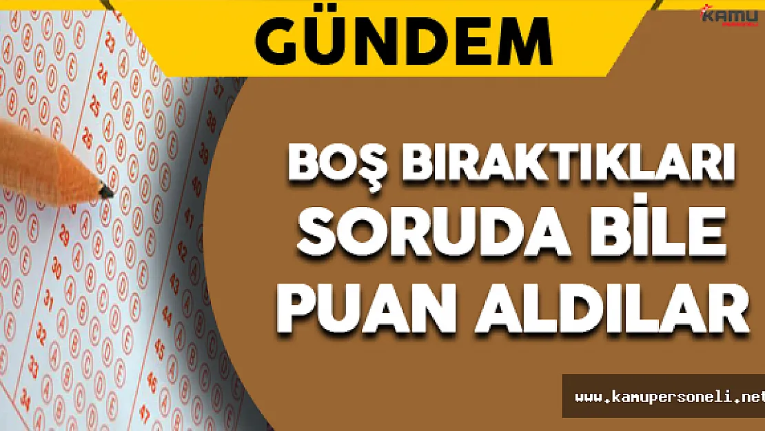 Boş Bıraktıkları Sorudan Bile Puan Aldılar !