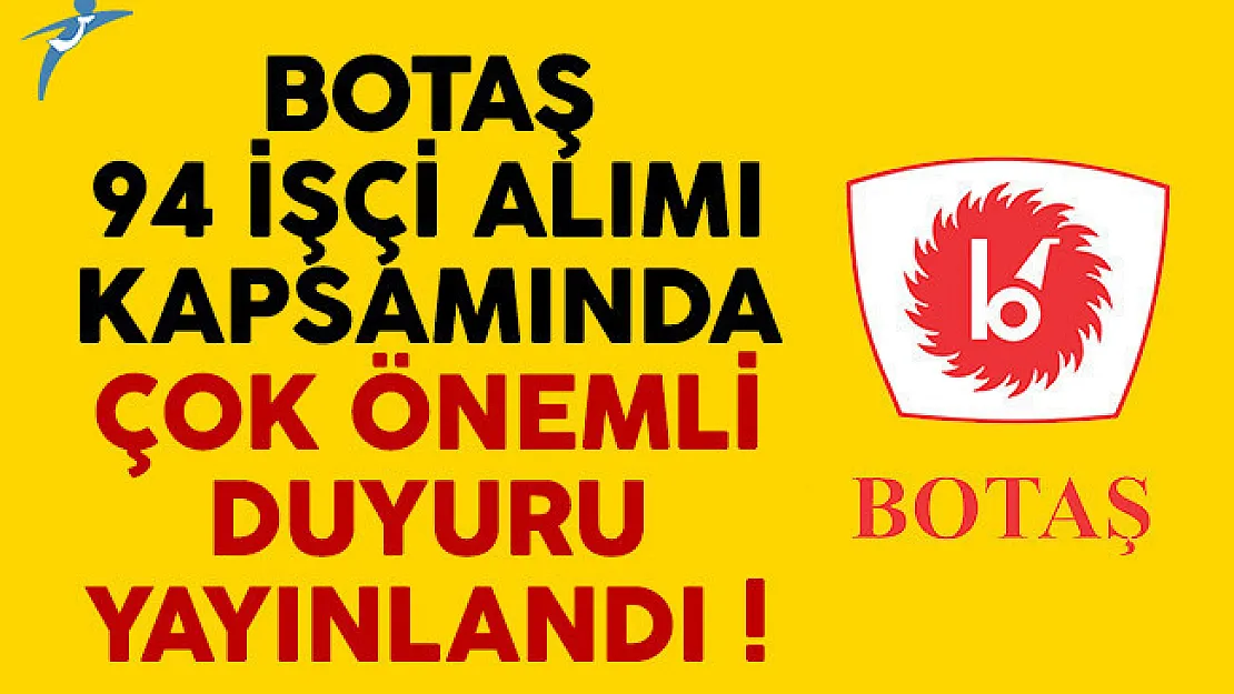 BOTAŞ 94 işçi alımı kapsamında çok önemli duyuru yayınladı
