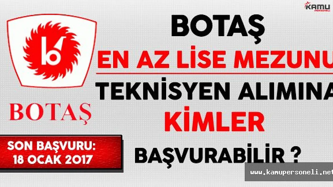 BOTAŞ En Az Lise Mezunu Teknisyen Alımına Kimler Başvurabilir ?