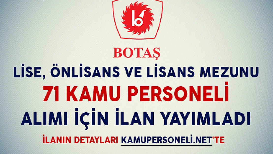 BOTAŞ Lise, Önlisans ve Lisans Mezunu 71 Kamu Personeli Alımı İçin İlan Yayımladı