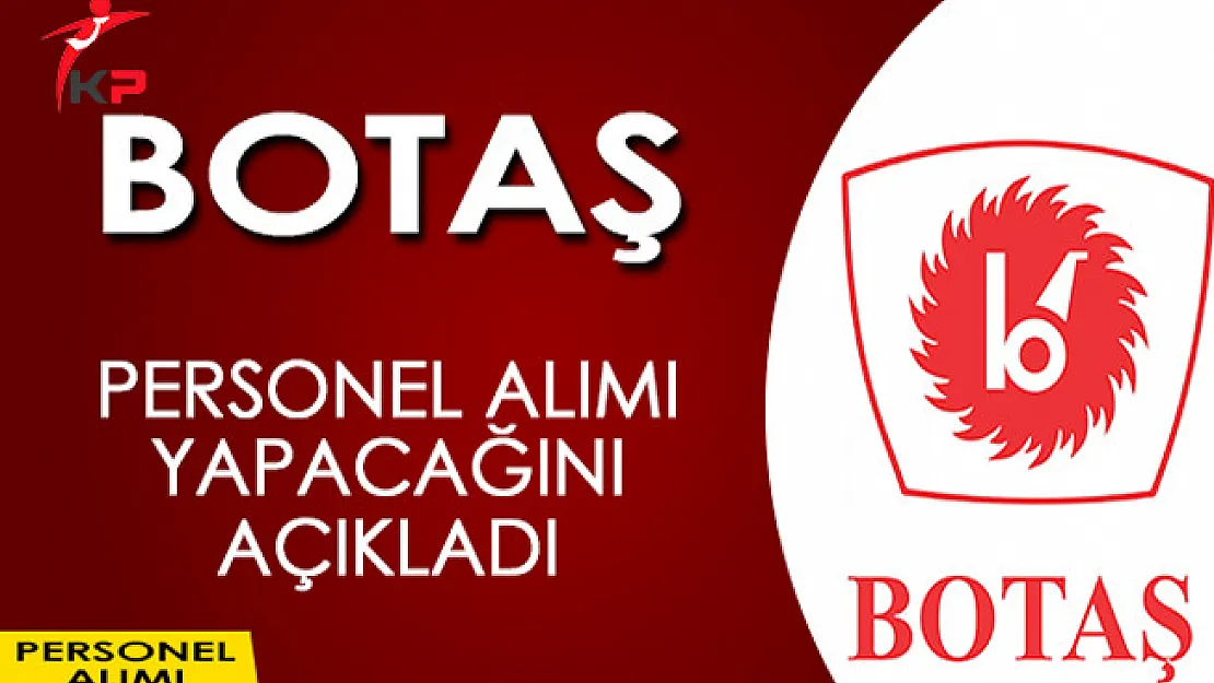 Botaş Personel Alımı Yapacağını Duyurdu