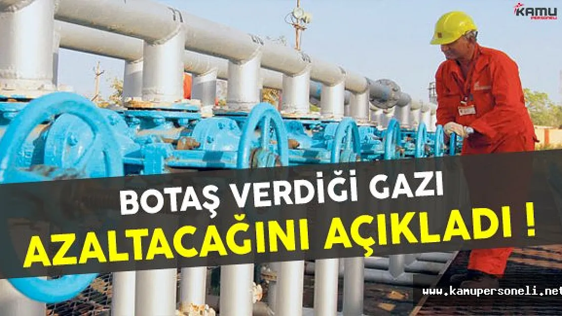 BOTAŞ Verilen Gazı Azaltacağını Açıkladı