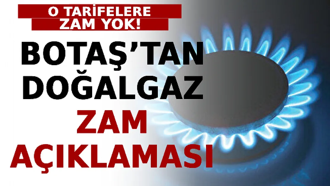 BOTAŞ'tan Doğalgaz Zam Açıklaması! O Tarifeleri Kullananlara Zam Yok!
