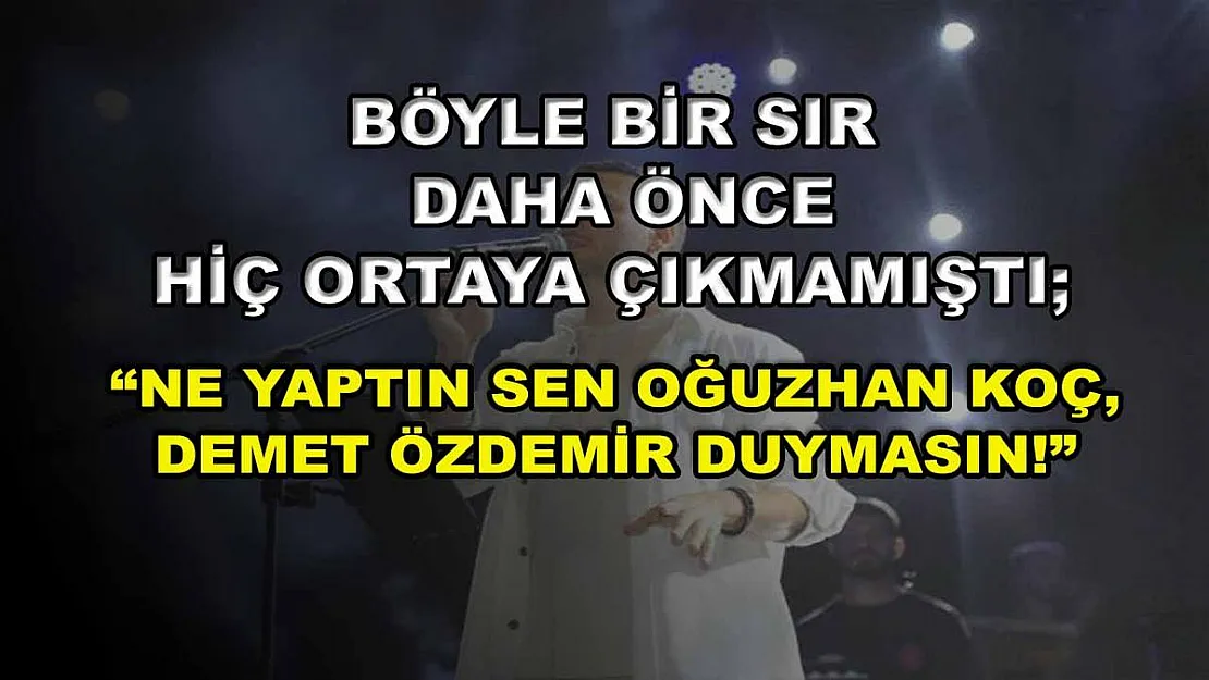 Böyle Bir Sır Daha Önce Hiç Ortaya Çıkmamıştı 'Ne Yaptın Sen Oğuzhan Koç, Demet Özdemir Duymasın!'