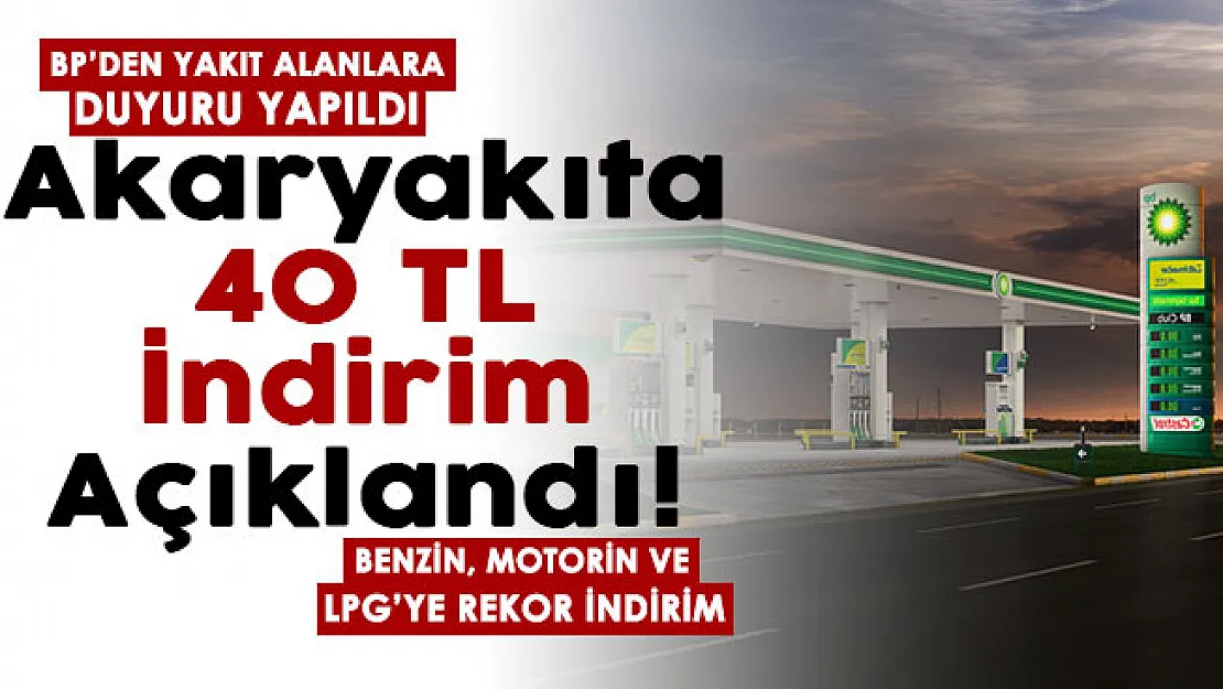 BP istasyonlarından benzin, motorin ve LPG alanlara duyuru yapıldı! Akaryakıt ve otogaza 40 TL indirim yapıldı