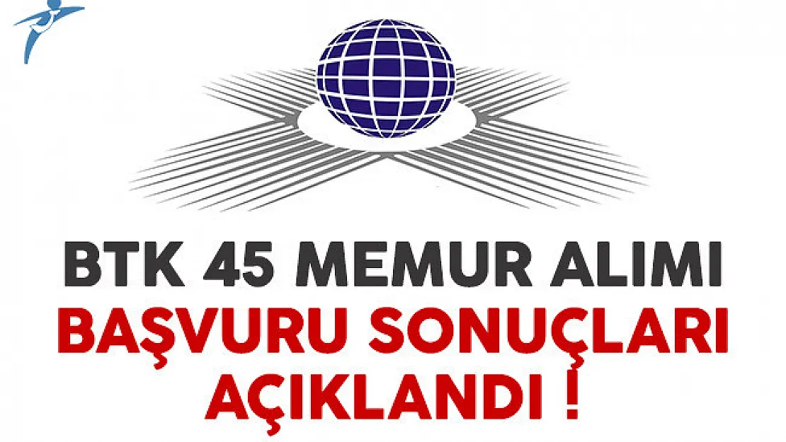 BTK 45 memur alımı başvuru sonuçları açıklandı