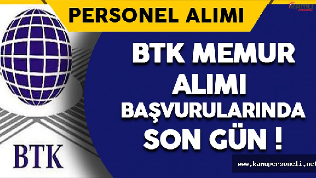 BTK 45 Memur Alımı Başvuruları İçin Son Gün !