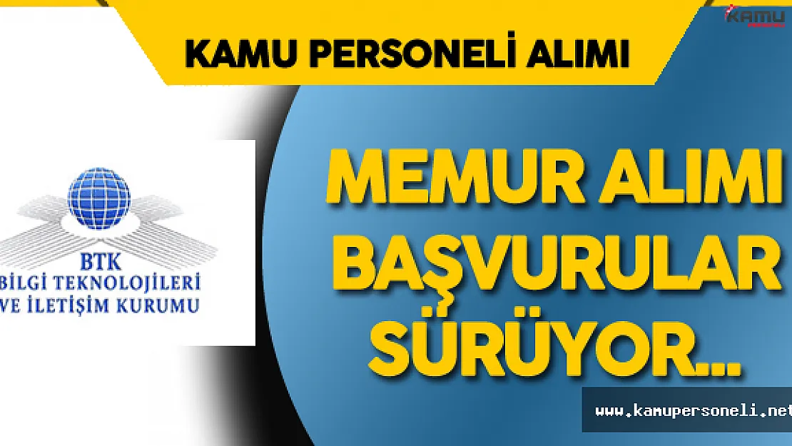 BTK 45 Memur Alımı için Başvuru Süreci Devam Ediyor