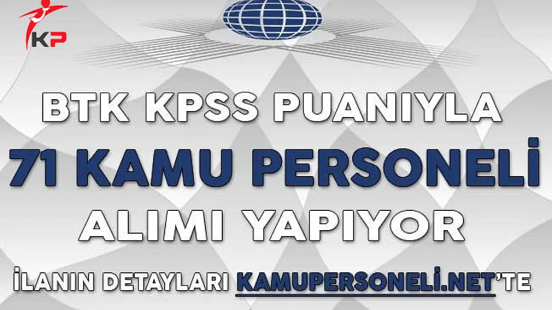 BTK 71 Kamu Personeli Alımı İçin Başvurular Ne Zaman Başlayacak?