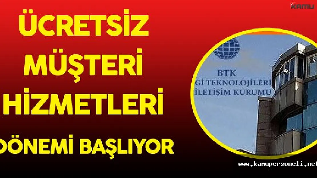 BTK Kararını Verdi 'Ücretsiz Müşteri Hizmetleri' Dönemi Başlıyor