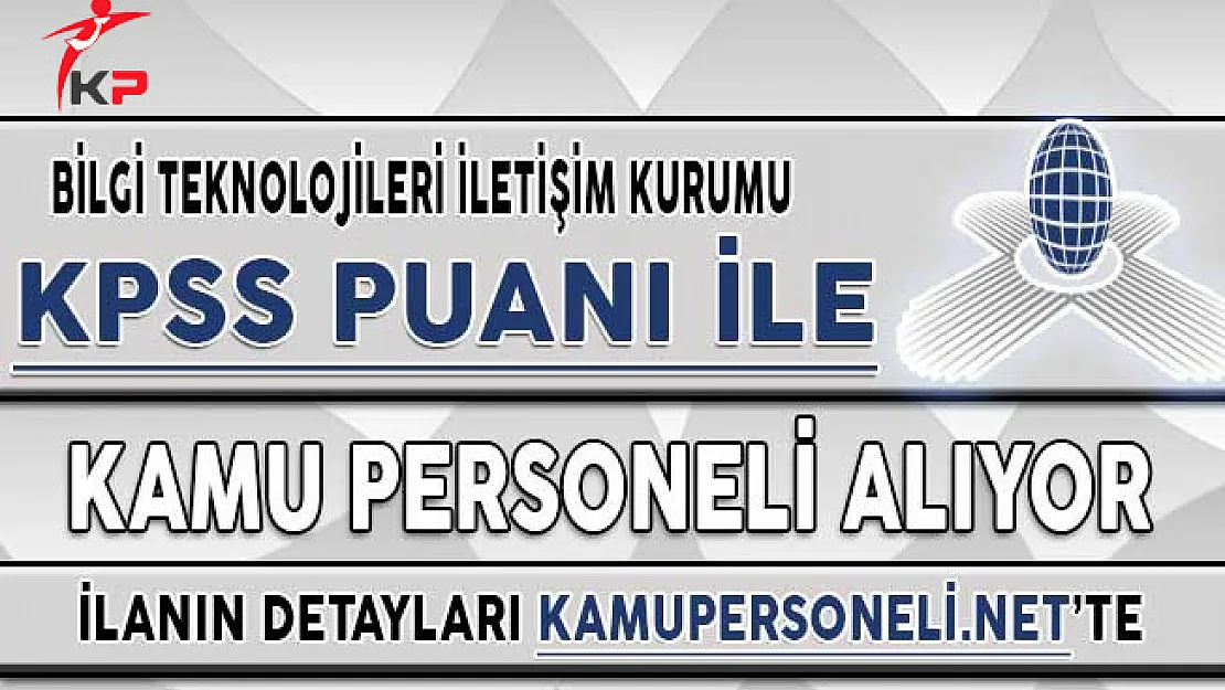 BTK KPSS Şartı İle Kamu Personeli Alıyor ! Başvurular Sona Eriyor