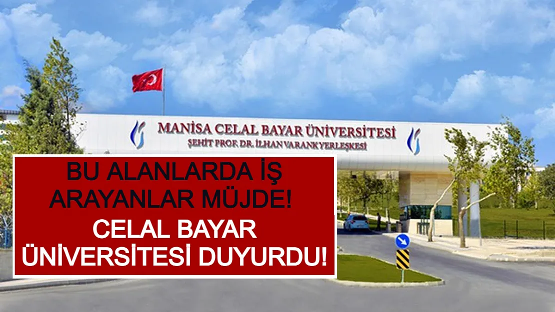 Bu Alanlarda İş Arayanlar Müjde! Celal Bayar Üniversitesi Duyurdu!