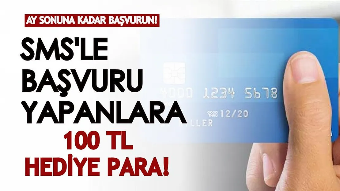 Bu ayın sonuna kadar SMS'le başvuru yapanlara bankadan 100 TL hediye!