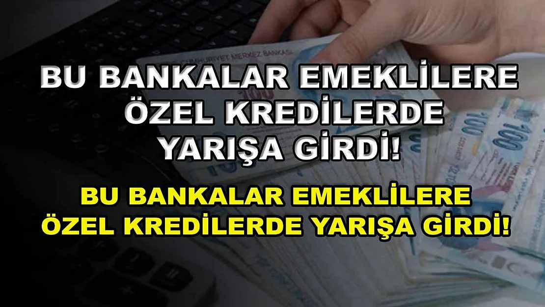 Bu bankalar emeklilere özel kredilerde yarışa girdi! Emekliye en uygun kredi hangi bankada?