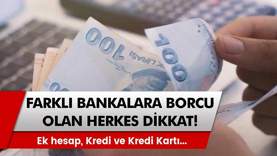 Bu bankalara borcu olan herkesi ilgilendiriyor!