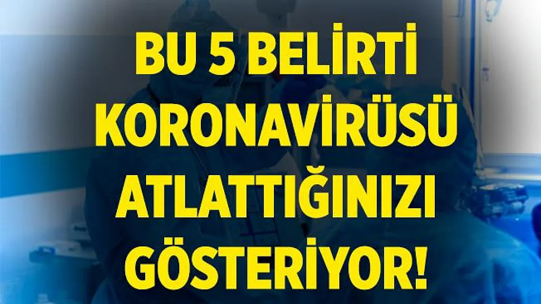 Bu belirtiler koronavirüsü geçirdiğinizi gösteriyor! İşte o 5 belirti!